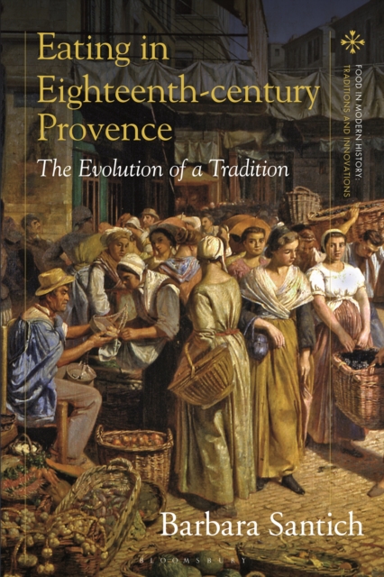 Eating in Eighteenth-century Provence : The Evolution of a Tradition, EPUB eBook