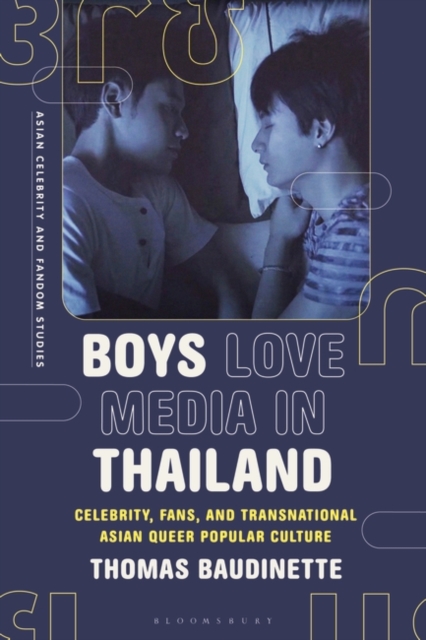 Boys Love Media in Thailand : Celebrity, Fans, and Transnational Asian Queer Popular Culture, Hardback Book