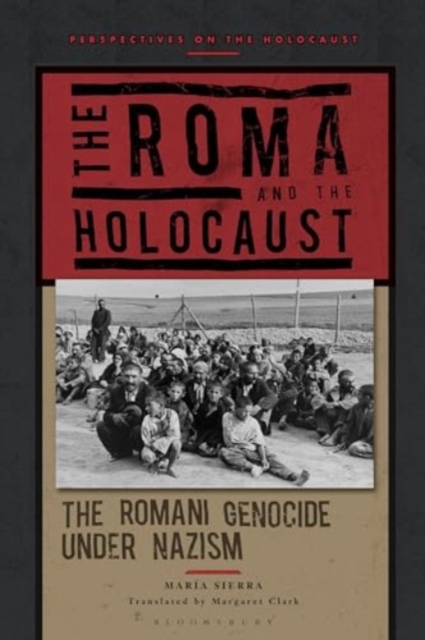 The Roma and the Holocaust : The Romani Genocide under Nazism, Paperback / softback Book