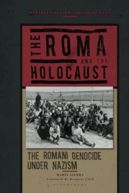 The Roma and the Holocaust : The Romani Genocide under Nazism, Hardback Book