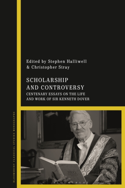 Scholarship and Controversy : Centenary Essays on the Life and Work of Sir Kenneth Dover, Hardback Book