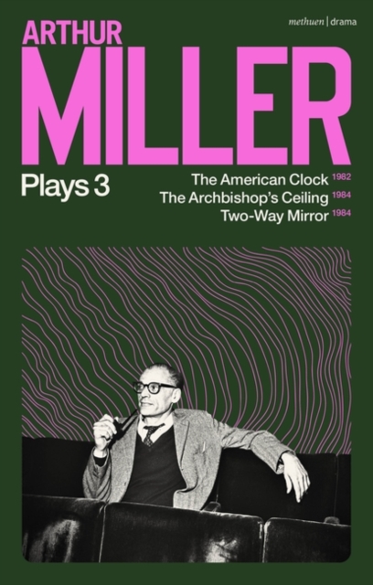 Arthur Miller Plays 3 : The American Clock; the Archbishop's Ceiling; Two-Way Mirror, EPUB eBook