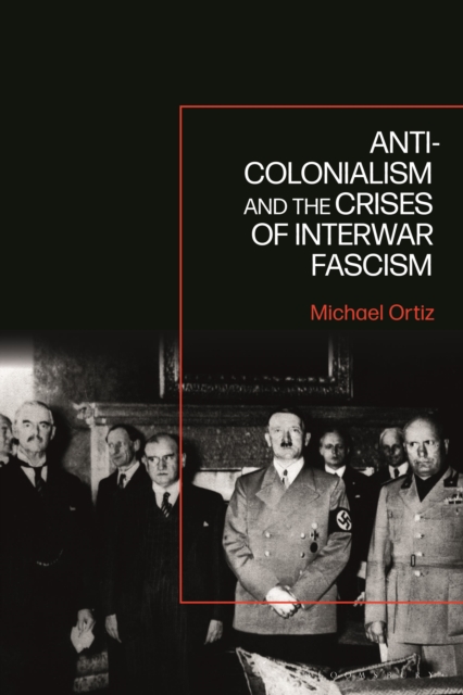 Anti-Colonialism and the Crises of Interwar Fascism, Paperback / softback Book