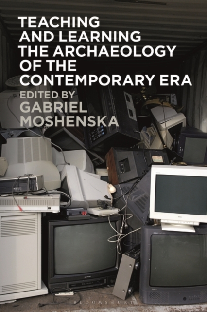 Teaching and Learning the Archaeology of the Contemporary Era, Paperback / softback Book