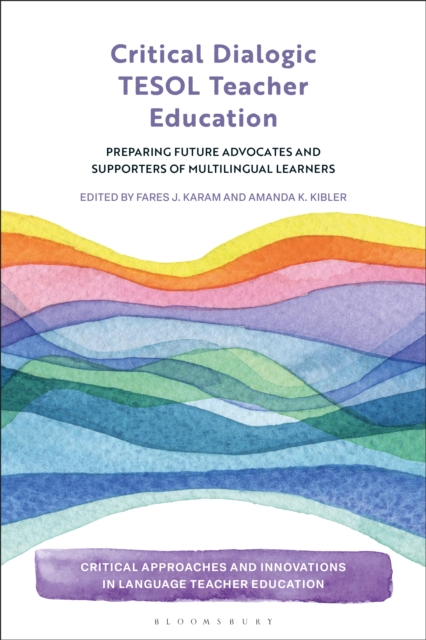 Critical Dialogic TESOL Teacher Education : Preparing Future Advocates and Supporters of Multilingual Learners, PDF eBook
