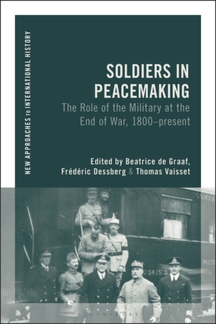 Soldiers in Peacemaking : The Role of the Military at the End of War, 1800-present, EPUB eBook