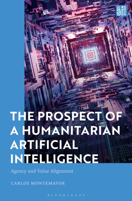 The Prospect of a Humanitarian Artificial Intelligence : Agency and Value Alignment, Paperback / softback Book