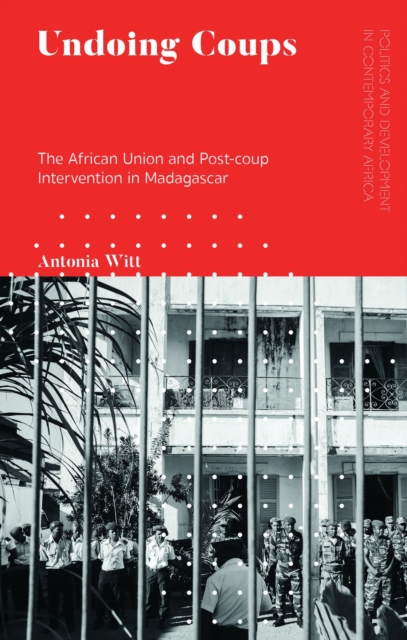 Undoing Coups : The African Union and Post-coup Intervention in Madagascar, Paperback / softback Book