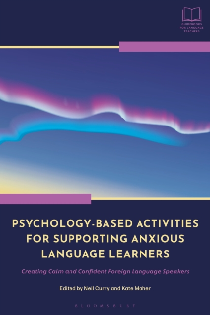 Psychology-Based Activities for Supporting Anxious Language Learners : Creating Calm and Confident Foreign Language Speakers, Paperback / softback Book