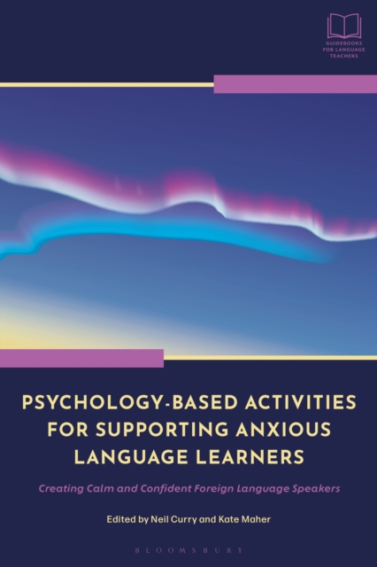 Psychology-Based Activities for Supporting Anxious Language Learners : Creating Calm and Confident Foreign Language Speakers, EPUB eBook