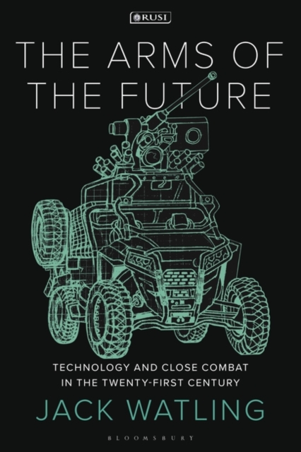 The Arms of the Future : Technology and Close Combat in the Twenty-First Century, Paperback / softback Book