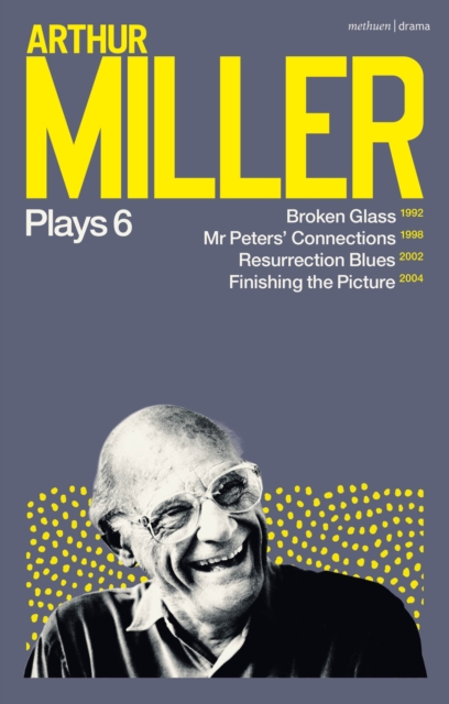 Arthur Miller Plays 6 : Broken Glass; Mr Peters' Connections; Resurrection Blues; Finishing the Picture, PDF eBook
