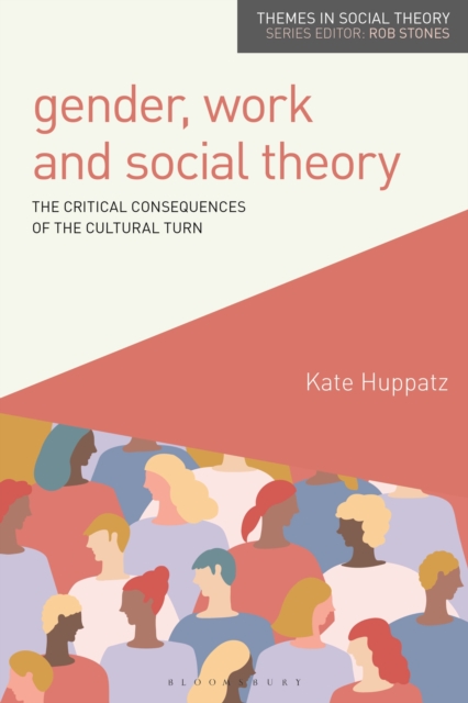 Gender, Work and Social Theory : The Critical Consequences of the Cultural Turn, Paperback / softback Book
