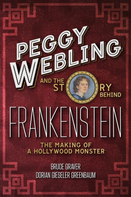Peggy Webling and the Story behind Frankenstein : The Making of a Hollywood Monster, PDF eBook