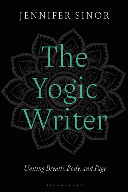The Yogic Writer : Uniting Breath, Body, and Page, PDF eBook