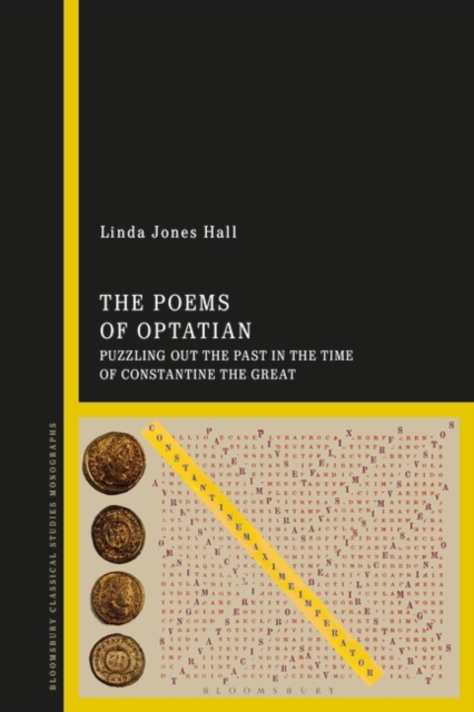 The Poems of Optatian : Puzzling out the Past in the Time of Constantine the Great, Hardback Book
