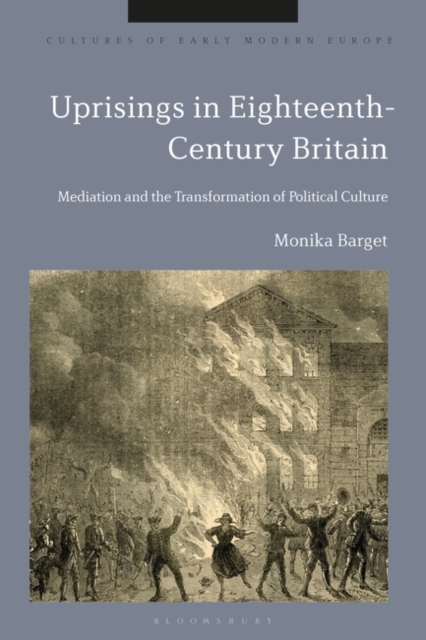 Uprisings in Eighteenth-Century Britain : Mediation and the Transformation of Political Culture, Hardback Book