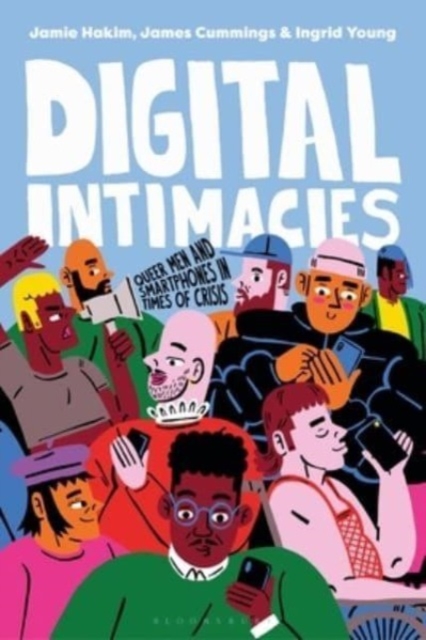 Digital Intimacies : Queer Men and Smartphones in Times of Crisis, Hardback Book