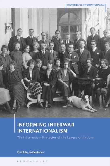 Informing Interwar Internationalism : The Information Strategies of the League of Nations, Hardback Book