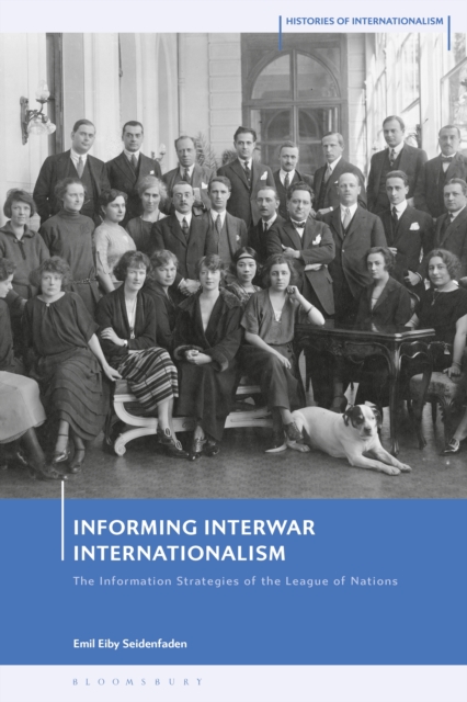 Informing Interwar Internationalism : The Information Strategies of the League of Nations, PDF eBook