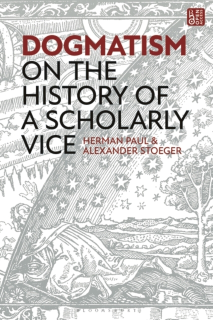 Dogmatism : On the History of a Scholarly Vice, Hardback Book