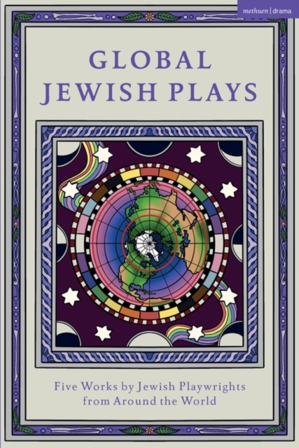 Global Jewish Plays: Five Works by Jewish Playwrights from around the World : Extinct; Heartlines; The Kahena Berber Queen; Papa’gina; A People, Hardback Book
