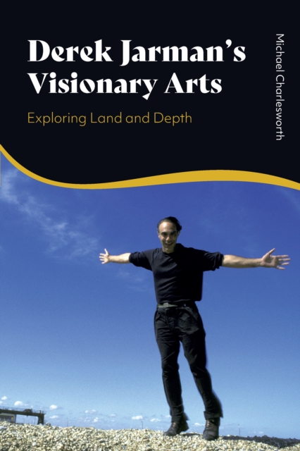 Derek Jarman s Visionary Arts : Exploring Land and Depth, PDF eBook