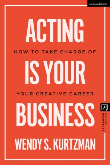Acting is Your Business : How to Take Charge of Your Creative Career, Paperback / softback Book