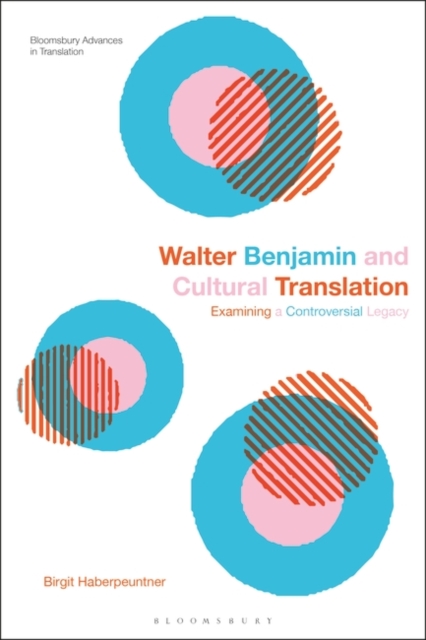 Walter Benjamin and Cultural Translation : Examining a Controversial Legacy, Hardback Book