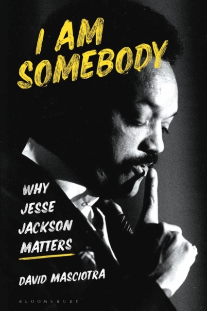 I Am Somebody : Why Jesse Jackson Matters, Paperback / softback Book
