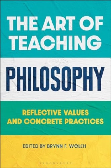 The Art of Teaching Philosophy : Reflective Values and Concrete Practices, Paperback / softback Book