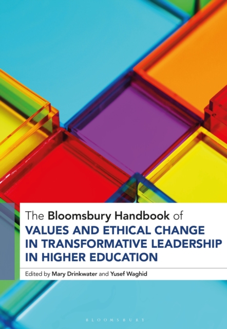 The Bloomsbury Handbook of Values and Ethical Change in Transformative Leadership in Higher Education, Hardback Book