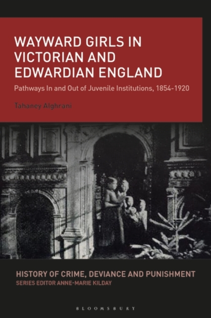 Wayward Girls in Victorian and Edwardian England : Pathways In and Out of Juvenile Institutions, 1854-1920, Hardback Book