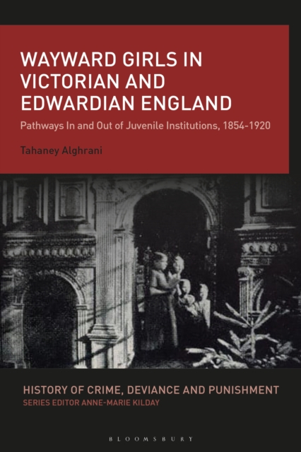 Wayward Girls in Victorian and Edwardian England : Pathways In and Out of Juvenile Institutions, 1854-1920, EPUB eBook