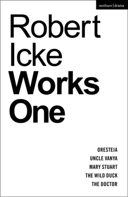 Robert Icke: Works One : Oresteia; Uncle Vanya; Mary Stuart; the Wild Duck; the Doctor, EPUB eBook