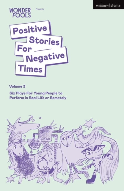 Positive Stories For Negative Times, Volume Three : Six Plays For Young People to Perform in Real Life or Remotely, PDF eBook