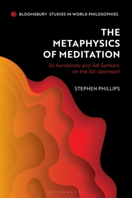The Metaphysics of Meditation : Sri Aurobindo and Adi-Sakara on the Isa Upanisad, Hardback Book
