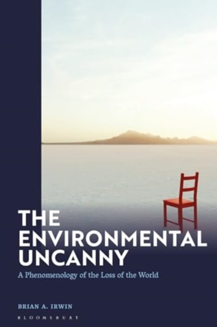 The Environmental Uncanny : A Phenomenology of the Loss of the World, Hardback Book