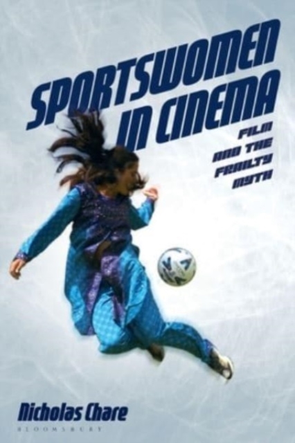 Sportswomen in Cinema : Film and the Frailty Myth, Paperback / softback Book