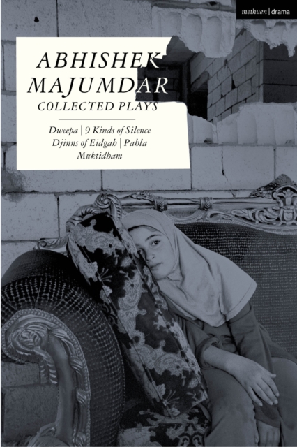 Abhishek Majumdar Collected Plays : Dweepa; Pah-La; Djinns of Eidgah; Muktidham; 9 Kinds of Silence, EPUB eBook