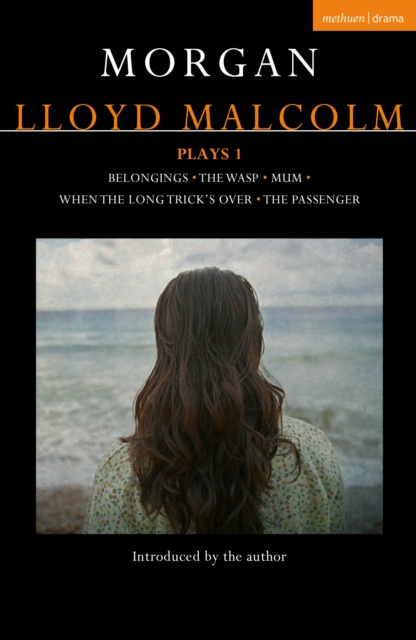 Morgan Lloyd Malcolm: Plays 1 : Belongings; The Wasp; Mum; When the Long Trick's Over; The Passenger, EPUB eBook