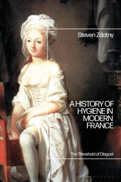 A History of Hygiene in Modern France : The Threshold of Disgust, EPUB eBook