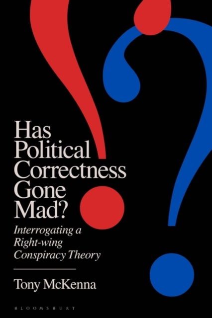 Has Political Correctness Gone Mad? : Interrogating a Right-wing Conspiracy Theory, Hardback Book