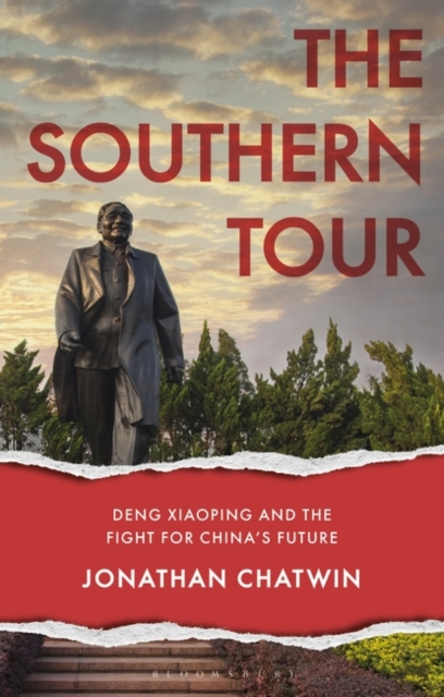 The Southern Tour : Deng Xiaoping and the Fight for China's Future, Paperback / softback Book