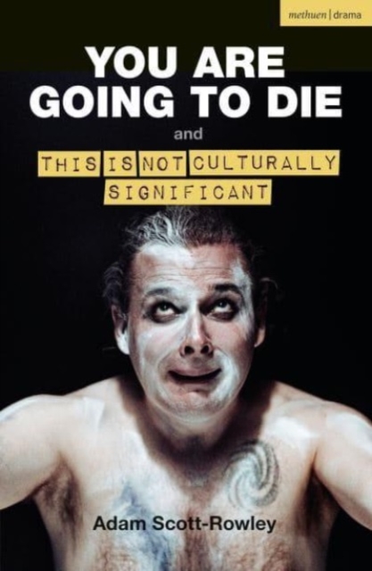 YOU ARE GOING TO DIE and THIS IS NOT CULTURALLY SIGNIFICANT, Paperback / softback Book