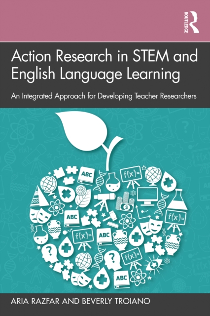 Action Research in STEM and English Language Learning : An Integrated Approach for Developing Teacher Researchers, PDF eBook