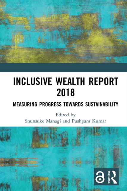 Inclusive Wealth Report 2018 : Measuring Progress Towards Sustainability, EPUB eBook