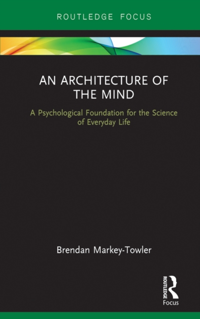 An Architecture of the Mind : A Psychological Foundation for the Science of Everyday Life, PDF eBook