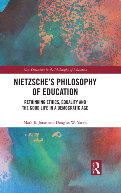 Nietzsche's Philosophy of Education : Rethinking Ethics, Equality and the Good Life in a Democratic Age, EPUB eBook