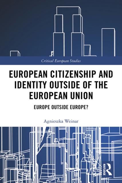 European Citizenship and Identity Outside of the European Union : Europe Outside Europe?, EPUB eBook